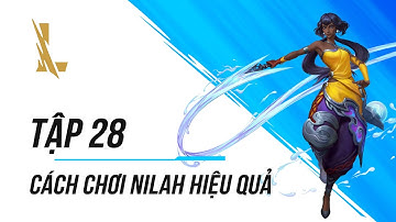 Tập 28: Cách Chơi Nilah Hiệu Quả | Dành Cho Người Mới