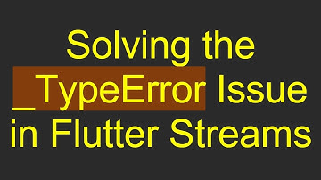 Solving the _TypeError Issue in Flutter Streams