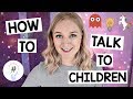 How to talk to Children and Build Positive Relationships