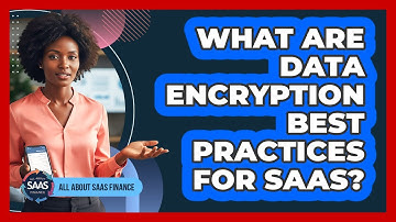 What Are Data Encryption Best Practices For SaaS?