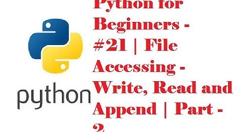 Python for Beginners - #22 | File Accessing - Write, Read and Append | Part - 2