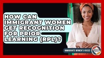 How Can Immigrant Women Get Recognition For Prior Learning (RPL)? - Immigrant Womens Voices