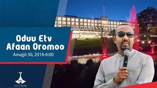 Oduu Afaan Oromoo ... Amajjii 30, 2018-6:00 etv |Ebc |Etv Afaan Oromoo|