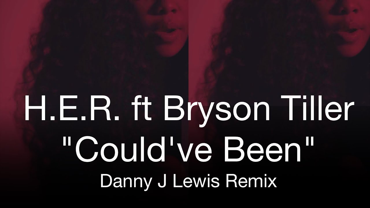 H. E. R. ft Bryson Tiller "Could've Been" (Danny J Lewis Housed Up Remix Video Edit) YouTube
