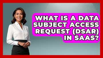 What Is A Data Subject Access Request (DSAR) In SaaS? - The SaaS Pros Breakdown