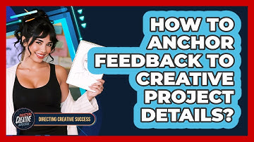 How To Anchor Feedback To Creative Project Details?