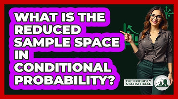 What Is The Reduced Sample Space In Conditional Probability? - The Friendly Statistician