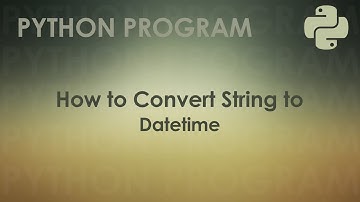 Python Program to Convert String to Datetime | Python Examples