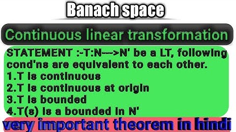 Theorem on continuous linear transformation and bounded linear transformation in hindi by Himanshu S