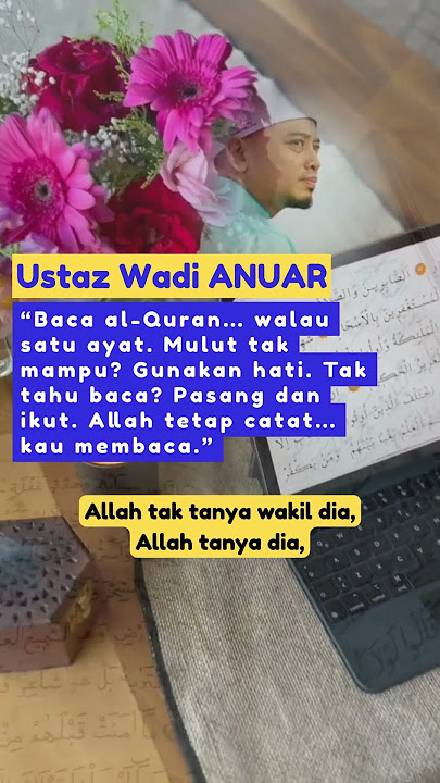 “Baca al Quran… walau satu ayat  Mulut tak mampu Gunakan hati  Tak tahu baca Pasang dan ikut .