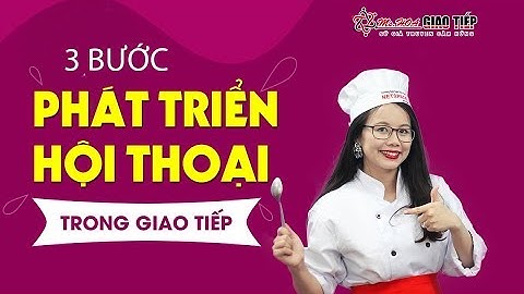 3 bước phát triển hội thoại trong tiếng Anh giao tiếp Ms Hoa