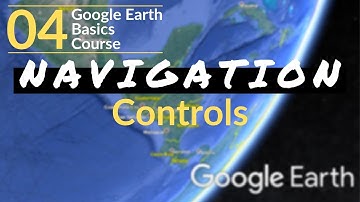 04 | Navigation Controls | Google Earth Basics
