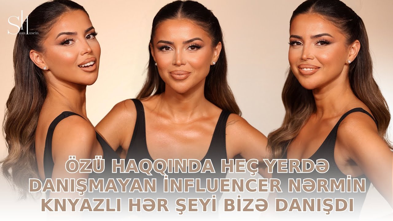 Özü haqqında heç yerdə danışmayan influencer Nərmin Knyazlı hər şeyi bizə danışdı