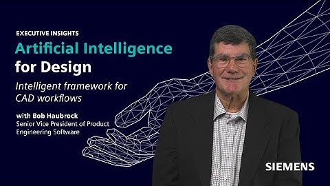 Executive Insights with Bob Haubrock | Intelligent AI framework for CAD workflows