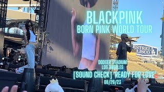 [4K] BLACKPINK - [SOUND CHECK] 'READY FOR LOVE' - BORN PINK WORLD TOUR ENCORE IN LA [DODGER STADIUM]