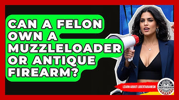 Can A Felon Own A Muzzleloader Or Antique Firearm? - Learn About Libertarianism