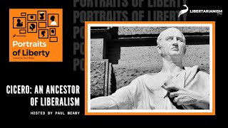 Cicero: An Ancestor of Liberalism - Portraits of Liberty Podcast - Libertarianism.org @LibertarianismDotOrg