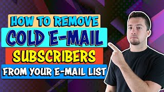 How to Remove Cold Email Subscribers from Your Email List