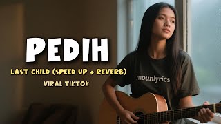 Pedih - Last Child | speedup reverb | viral tiktok