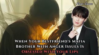When Your Bestfriend's Mafia Brother With Anger Issues Is Obsessed With Your Lips | Sunoo FF Oneshot