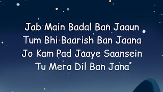 Baarish ban jaana (lyrics) | Jab Main badal ban jaun - Shaheer sheikh | Hina khan