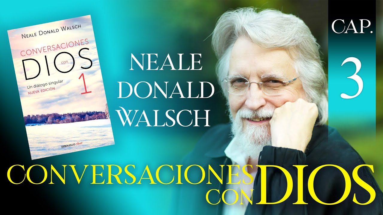 Conversaciones con Dios, Libro 1 Capítulo 3, Neale Donald Walsch, Audio Latino