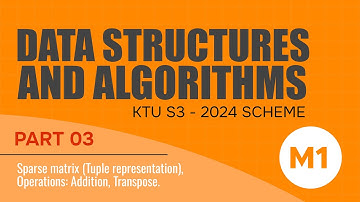 Part 03 - M1 | Sparse matrix (Tuple): Addition & Transpose | Data Structures | KTU 2024 S3