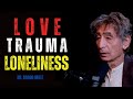 Dr. Gabor Maté Explains How Trauma Affects Your Lovelife