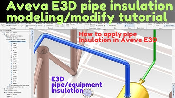 Aveva E3D Insulation Modeling – Quick and Easy Tutorial