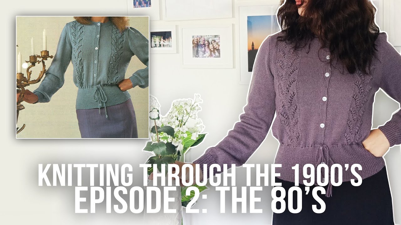 Knitting Through the 1900's: Episode 2 The 80's - YouTube