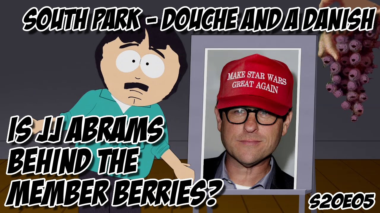 South Park Is JJ Abrams Behind the Member Berries? [The Douche and the Danish] YouTube