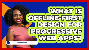 What Is Offline-First Design For Progressive Web Apps? - Be App Savvy