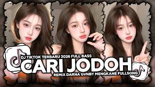 DJ CARI JODOH BOOTLEG TERBARU FULL BASS FYP VIRAL TIKTOK 2026 REMIX DARNA GVNBY MENGKANE FULLSONG