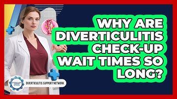 Why Are Diverticulitis Check-up Wait Times So Long? - Diverticulitis Support Network