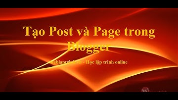 Tạo blog cá nhân: tạo Post và Page Blogger - weblaptrinh.vn