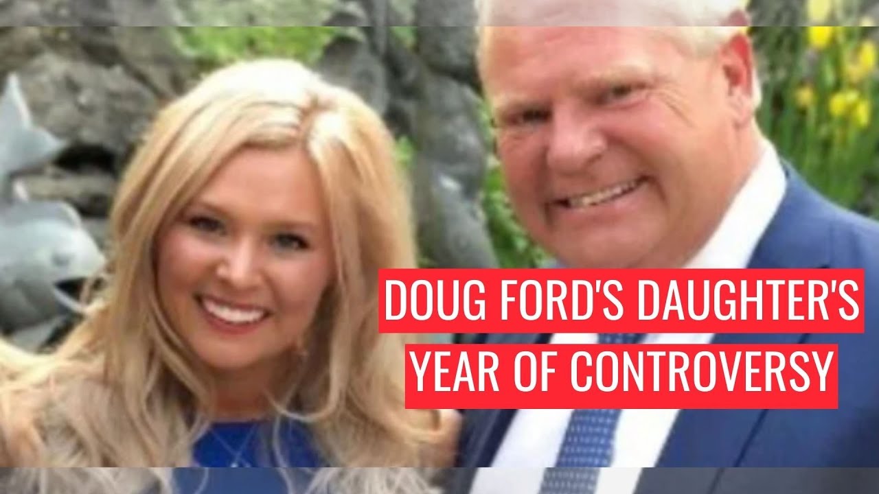 Doug Ford's Daughter's Year Of Controversy YouTube