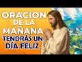 🙏ORACION DE LA MAÑANA 🙏Comienza el día con esta Poderosa Oración y tendrás un día feliz