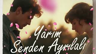 Bir Hasret Hikayesi: Yarim Senden Ayrılalı