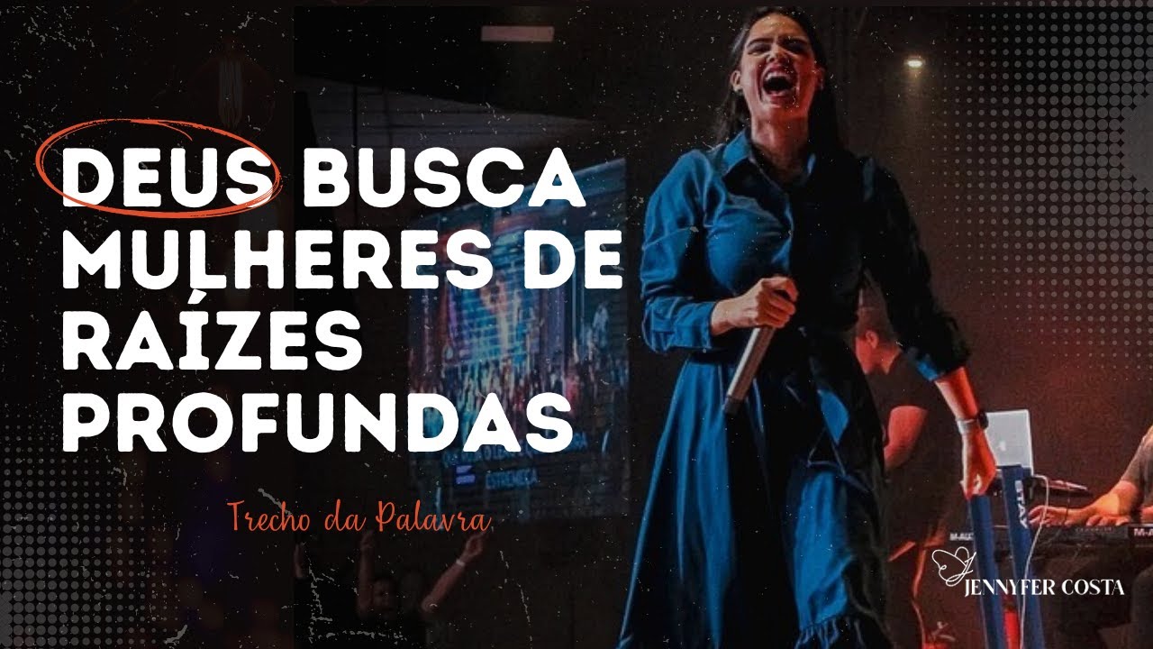 Jennyfer Costa - Deus busca mulheres de raízes profundas - Trecho da palavra