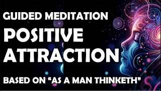 Meditation for Positive Attraction: Inspired by James Allen's As a Man Thinketh