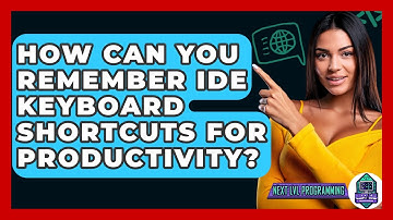 How Can You Remember IDE Keyboard Shortcuts For Productivity? - Next LVL Programming