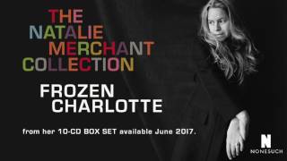 Video thumbnail of "Natalie Merchant - Frozen Charlotte (Official Audio, 2017)"