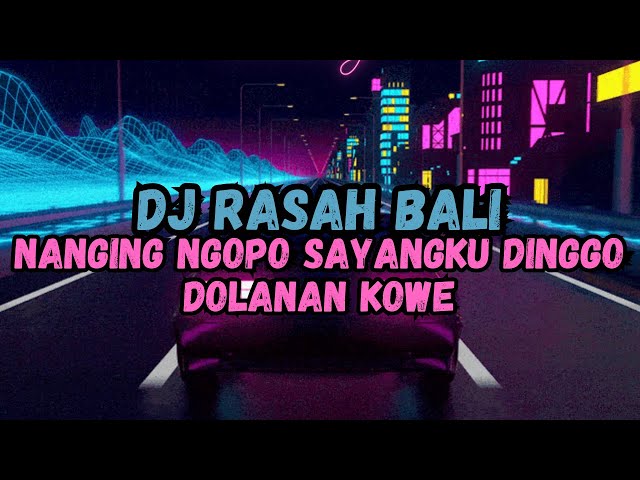 DJ NANGING NGOPO SAYANGKU DINGGO DOLANAN KOWE VIRAL TIKTOK 2023 || DJ RASAH BALI BY DEYEKA FVNKY class=