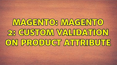 Magento: Magento 2: Custom validation on product attribute (2 Solutions!!)