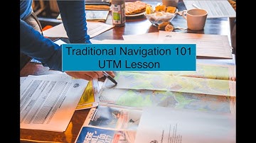Traditional Navigation 101 - UTM Lesson