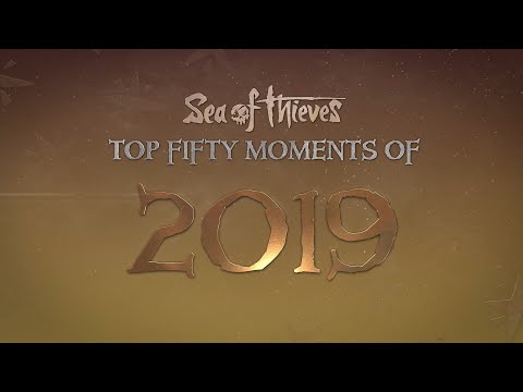 The Sea of Thieves Top 50 Moments of 2019