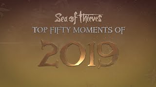 The Sea of Thieves Top 50 Moments of 2019