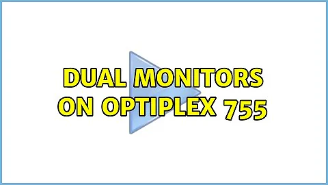 Dual Monitors on Optiplex 755 (3 Solutions!!)