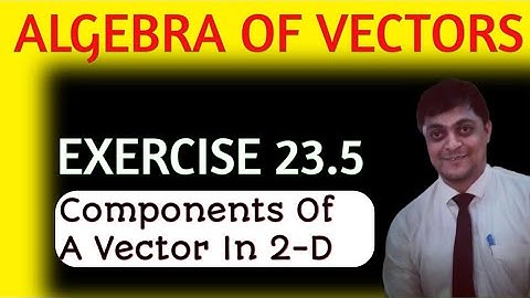 algebra of vectors class 12 in hindi | components of vectors | in 2D |rd sharma exercise 23.5 | amit