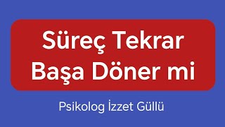 Süreç Tekrar Başa Döner mi